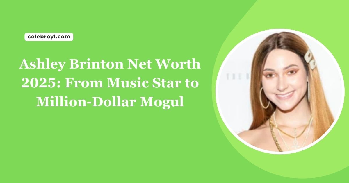 Ashley Brinton Net Worth 2025 From Music Star to Million-Dollar Mogul