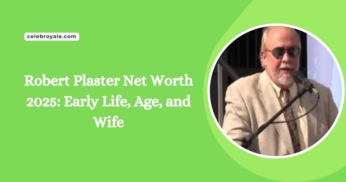 Robert Plaster Net Worth 2025 Early Life, Age, and Wife