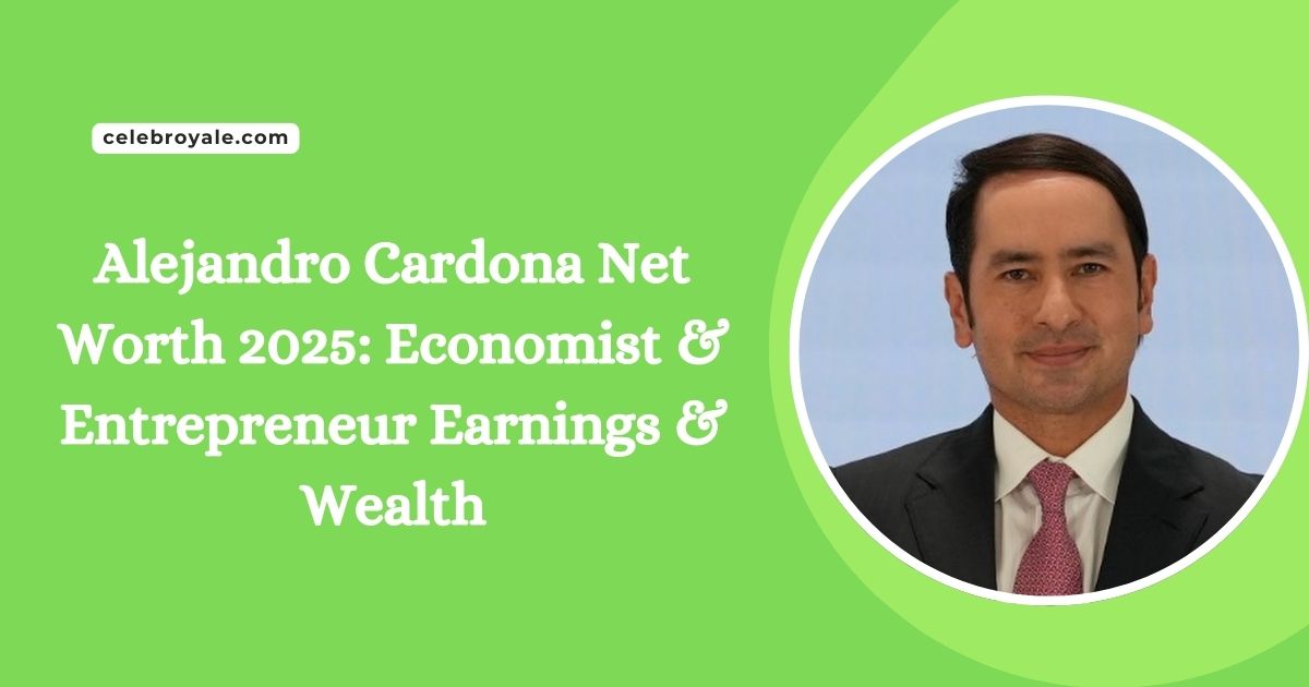 Alejandro Cardona Net Worth 2025 Economist & Entrepreneur Earnings & Wealth