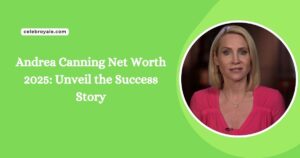 Andrea Canning Net Worth 2025 Unveil the Success Story