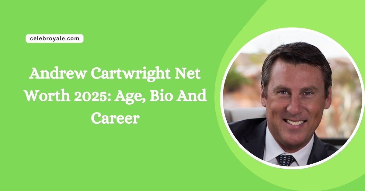 Andrew Cartwright Net Worth 2025 Age, Bio And Career