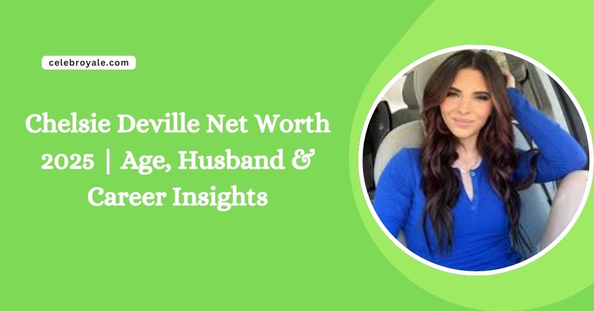 Chelsie Deville Net Worth 2025 Age, Husband & Career Insights