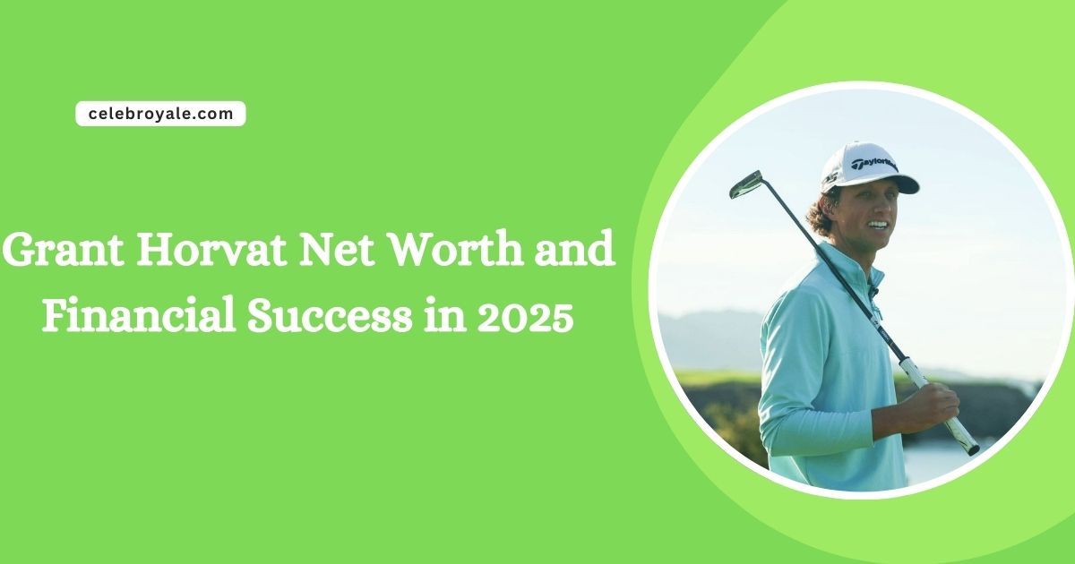 Grant Horvat Net Worth and Financial Success in 2025