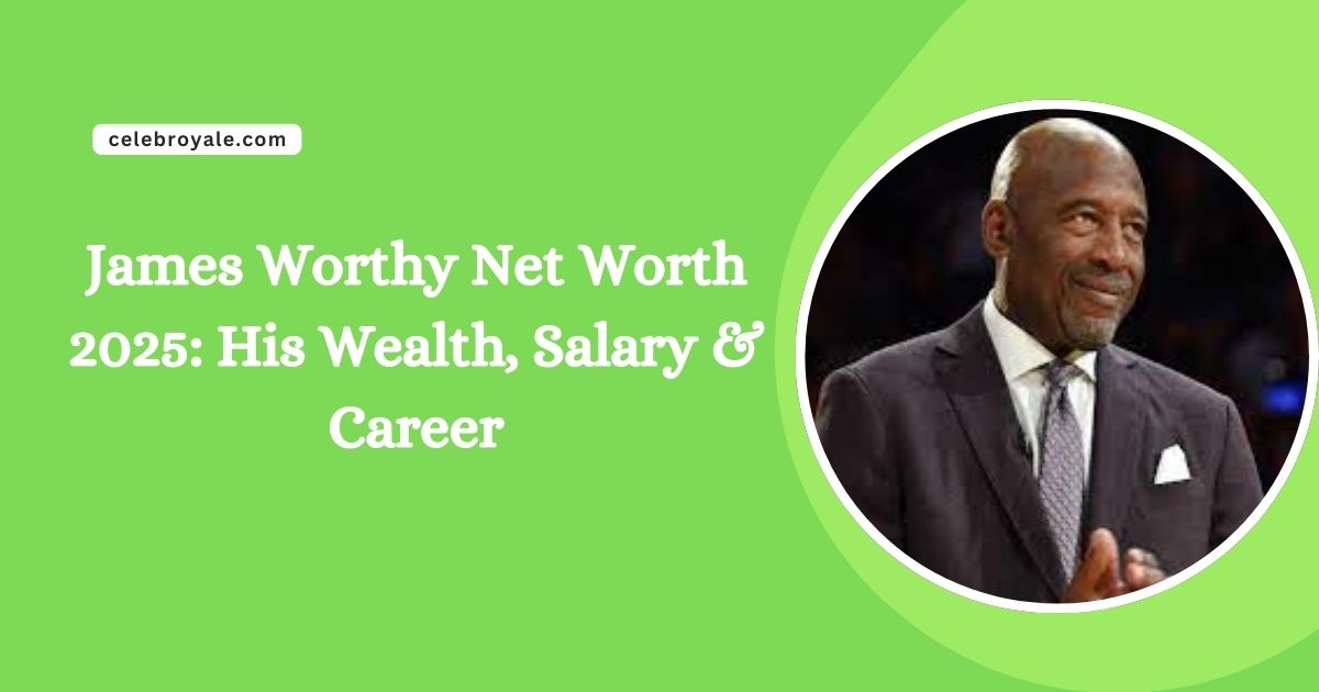 James Worthy Net Worth 2025 His Wealth, Salary & Career