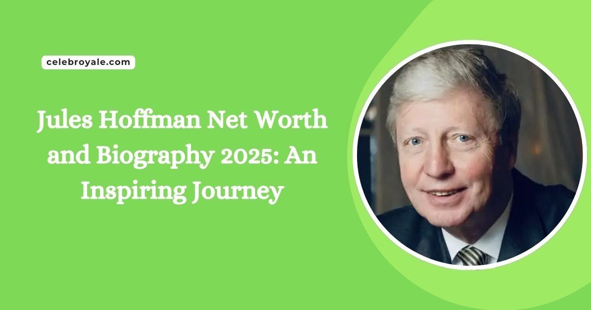 Jules Hoffman Net Worth and Biography 2025 An Inspiring Journey