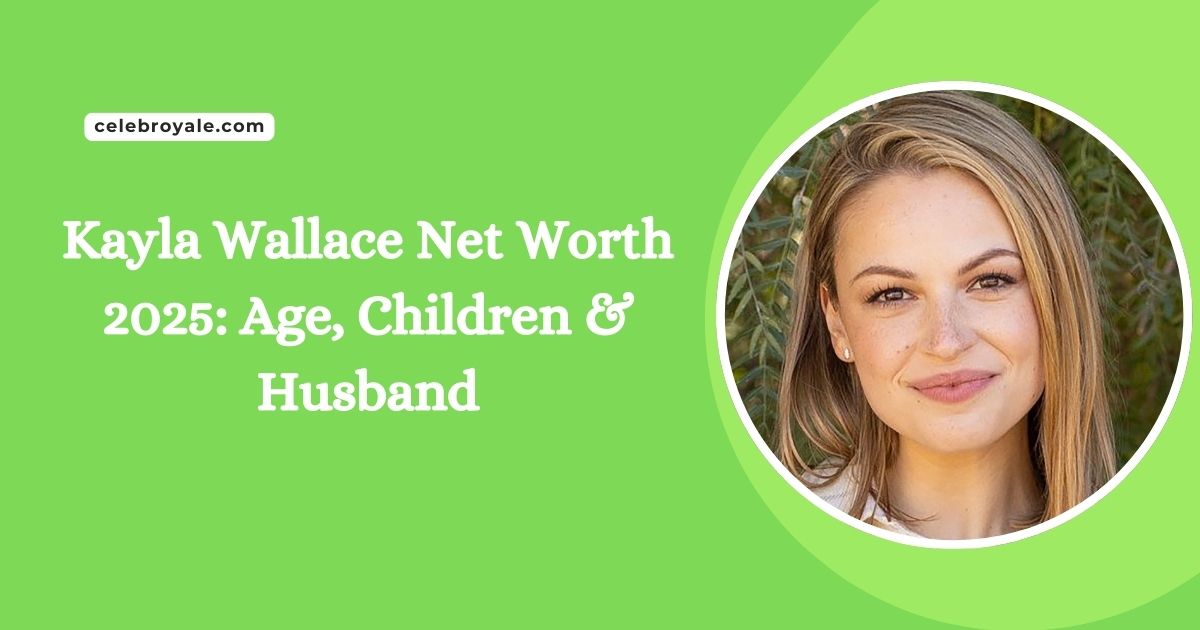 Kayla Wallace Net Worth 2025 Age, Children & Husband