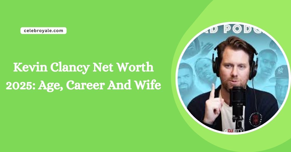 Kevin Clancy Net Worth 2025 Age, Career And Wife
