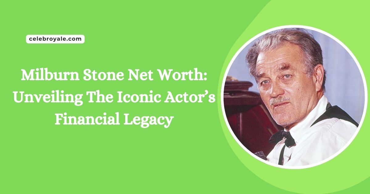 Milburn Stone Net Worth Unveiling The Iconic Actor’s Financial Legacy