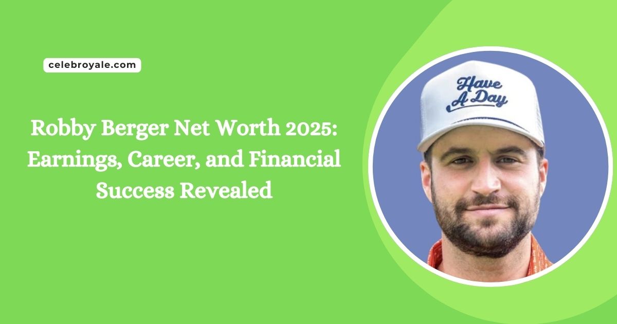 Robby Berger Net Worth 2025 Earnings, Career, and Financial Success Revealed