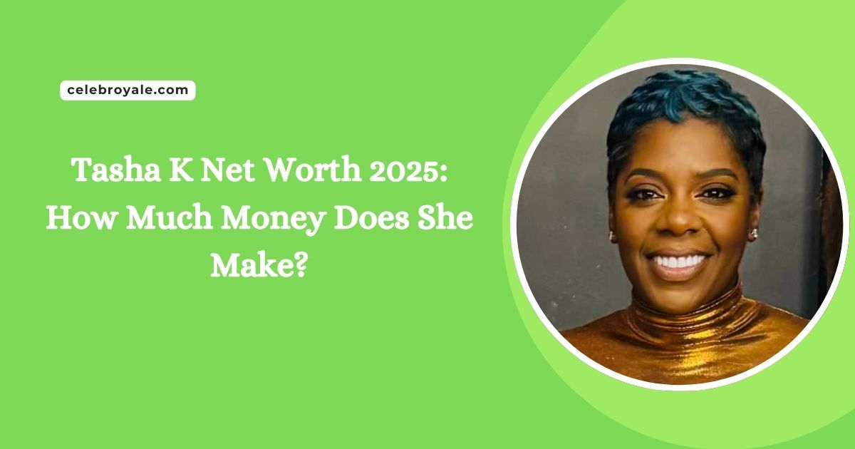 Tasha K Net Worth 2025 How Much Money Does She Make