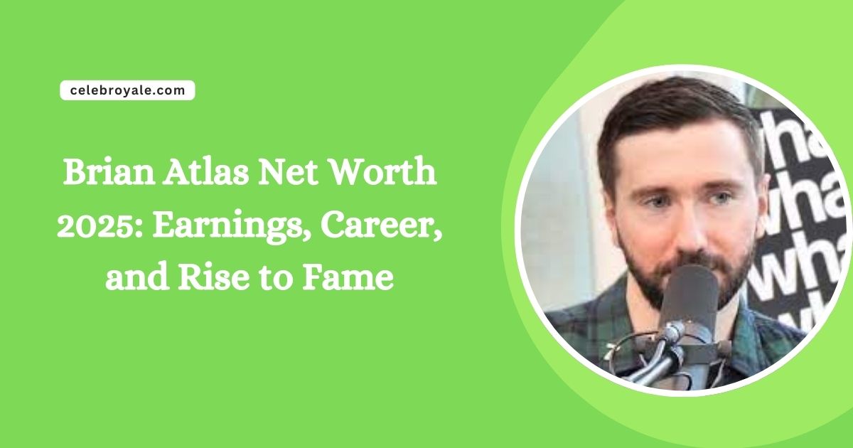 Brian Atlas Net Worth 2025 Earnings, Career, and Rise to Fame