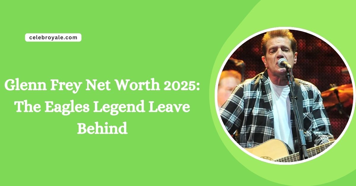 Glenn Frey Net Worth The Eagles Legend Leave Behind