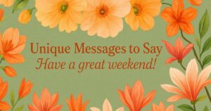 38 Unique Messages to Say Have a great weekend!